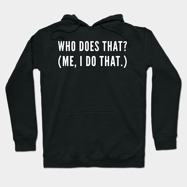 Who Does That? Hoodie by GrayDaiser